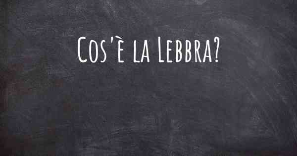 Cos'è la Lebbra?