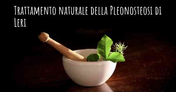 Trattamento naturale della Pleonosteosi di Leri