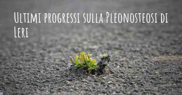 Ultimi progressi sulla Pleonosteosi di Leri