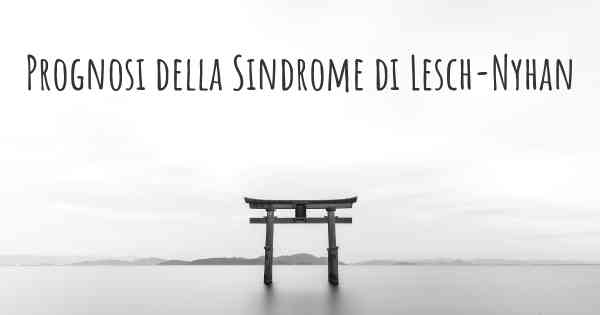 Prognosi della Sindrome di Lesch-Nyhan