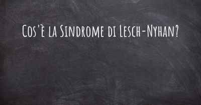 Cos'è la Sindrome di Lesch-Nyhan?