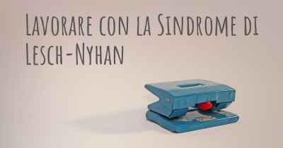 Lavorare con la Sindrome di Lesch-Nyhan