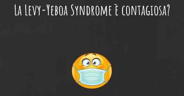 La Levy-Yeboa Syndrome è contagiosa?