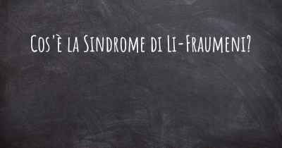 Cos'è la Sindrome di Li-Fraumeni?