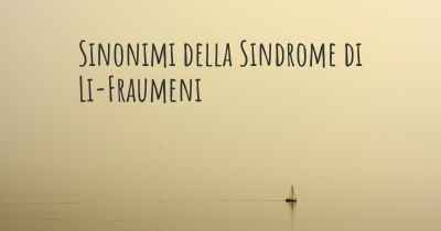 Sinonimi della Sindrome di Li-Fraumeni