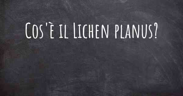 Cos'è il Lichen planus?