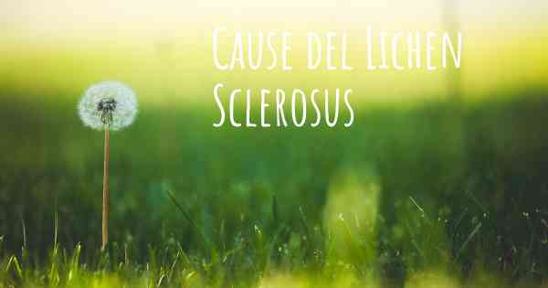 Cause del Lichen Sclerosus