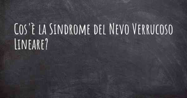 Cos'è la Sindrome del Nevo Verrucoso Lineare?