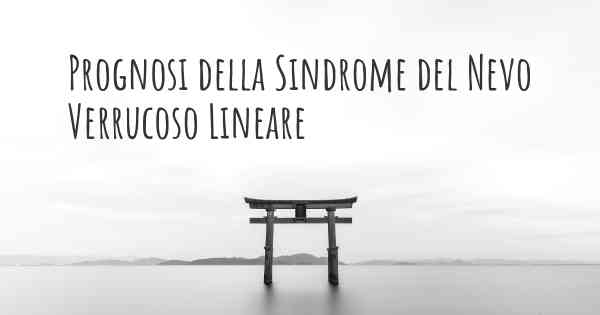 Prognosi della Sindrome del Nevo Verrucoso Lineare