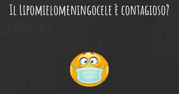 Il Lipomielomeningocele è contagioso?