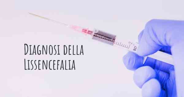 Diagnosi della Lissencefalia