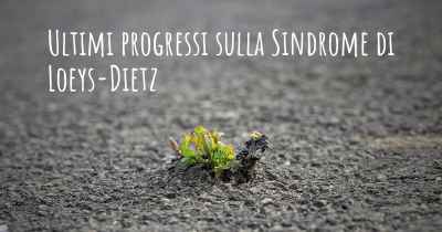 Ultimi progressi sulla Sindrome di Loeys-Dietz