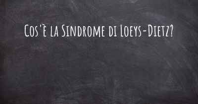 Cos'è la Sindrome di Loeys-Dietz?