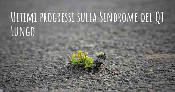 Ultimi progressi sulla Sindrome del QT Lungo