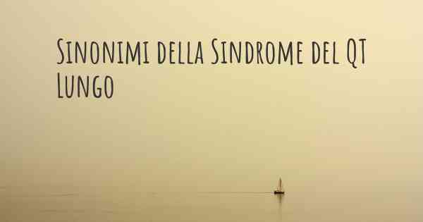 Sinonimi della Sindrome del QT Lungo