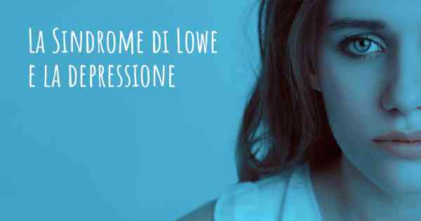 La Sindrome di Lowe e la depressione