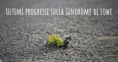 Ultimi progressi sulla Sindrome di Lowe