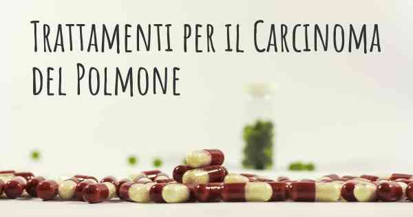 Trattamenti per il Carcinoma del Polmone