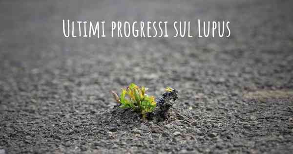 Ultimi progressi sul Lupus