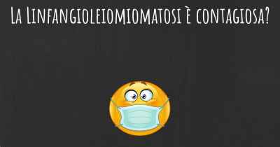 La Linfangioleiomiomatosi è contagiosa?