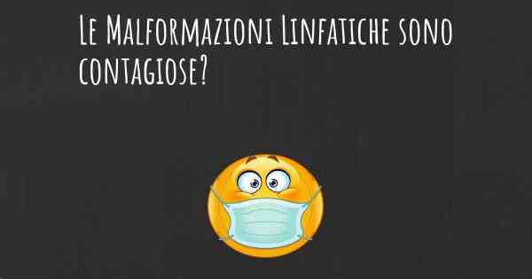 Le Malformazioni Linfatiche sono contagiose?