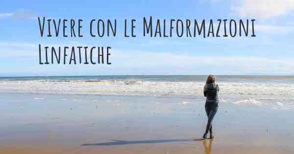 Vivere con le Malformazioni Linfatiche