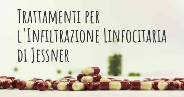 Trattamenti per l'Infiltrazione Linfocitaria di Jessner