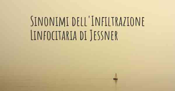 Sinonimi dell'Infiltrazione Linfocitaria di Jessner