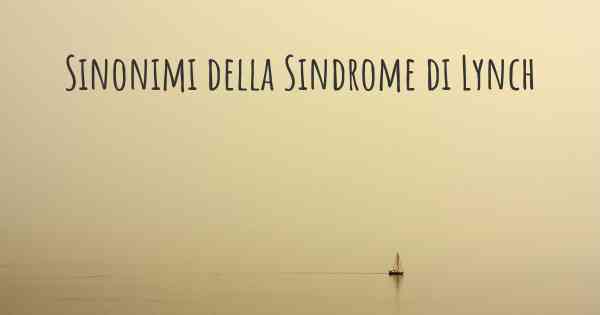 Sinonimi della Sindrome di Lynch