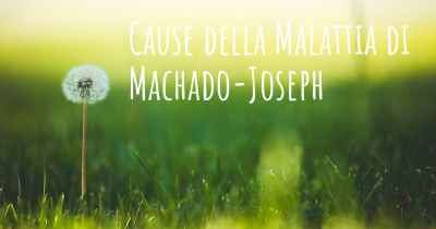 Cause della Malattia di Machado-Joseph