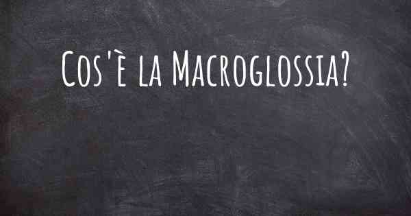 Cos'è la Macroglossia?