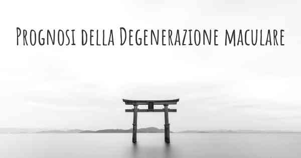 Prognosi della Degenerazione maculare