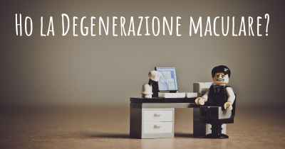 Ho la Degenerazione maculare?