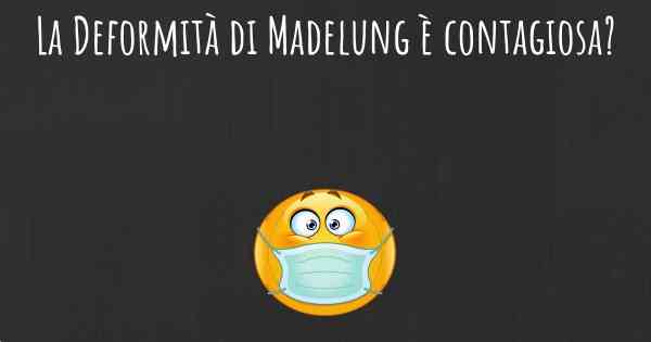 La Deformità di Madelung è contagiosa?