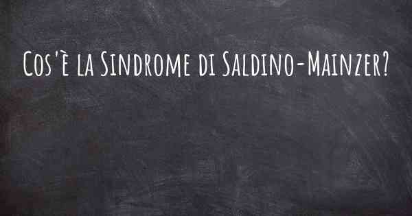 Cos'è la Sindrome di Saldino-Mainzer?