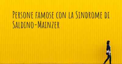 Persone famose con la Sindrome di Saldino-Mainzer