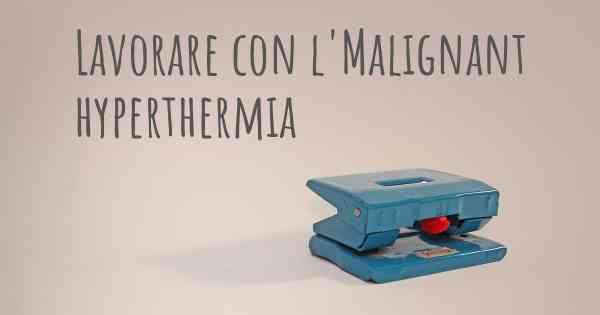 Lavorare con l'Malignant hyperthermia