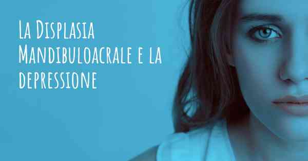 La Displasia Mandibuloacrale e la depressione