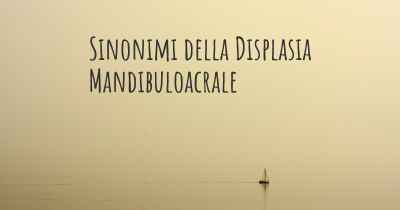 Sinonimi della Displasia Mandibuloacrale