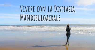 Vivere con la Displasia Mandibuloacrale