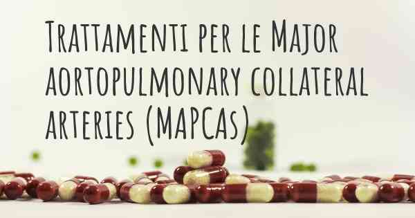 Trattamenti per le Major aortopulmonary collateral arteries (MAPCAs)
