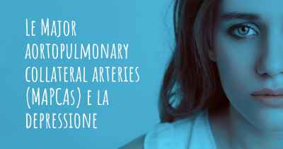 Le Major aortopulmonary collateral arteries (MAPCAs) e la depressione