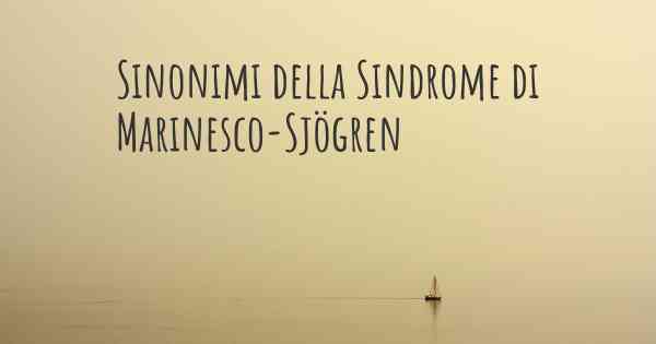 Sinonimi della Sindrome di Marinesco-Sjögren