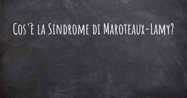 Cos'è la Sindrome di Maroteaux-Lamy?