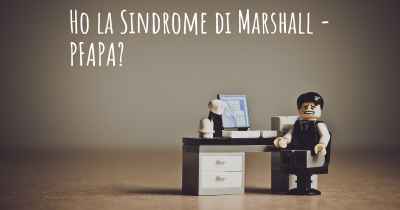 Ho la Sindrome di Marshall - PFAPA?