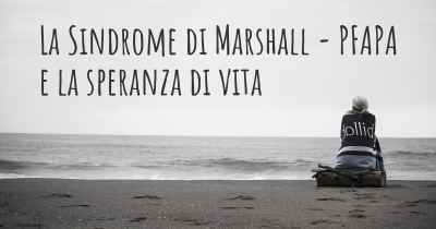 La Sindrome di Marshall - PFAPA e la speranza di vita