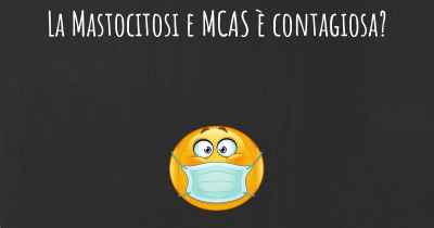 La Mastocitosi e MCAS è contagiosa?