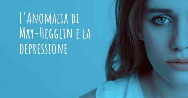 L'Anomalia di May-Hegglin e la depressione