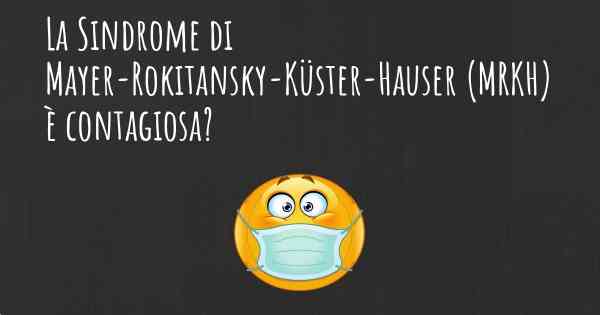 La Sindrome di Mayer-Rokitansky-Küster-Hauser (MRKH) è contagiosa?