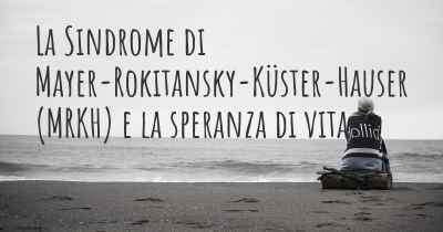 La Sindrome di Mayer-Rokitansky-Küster-Hauser (MRKH) e la speranza di vita